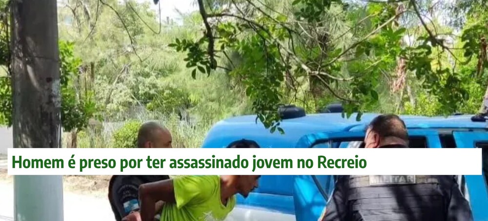 Homem é preso por ter assassinado jovem no Recreio