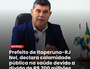 Veja Decreto: Prefeito de Itaperuna Nel declara estado de calamidade pública na Secretaria de Saúde