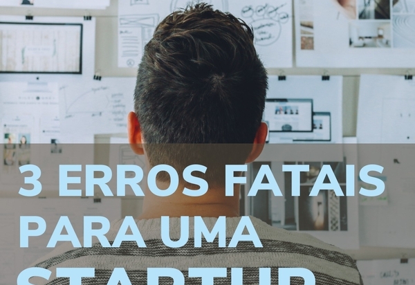 3 erros que você deve evitar para ter uma startup de sucesso