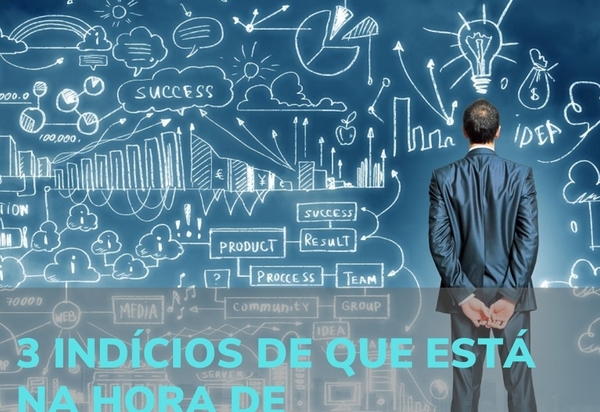 3 indícios de que está na hora de você empreender