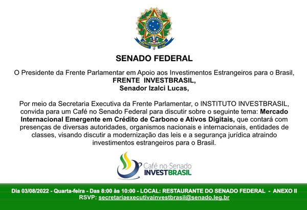 O Instituto Investbrasil, convida para um café no Senado federal para discutir sobre o mercado internacional emergente em crédito de carbono e ativos digitais